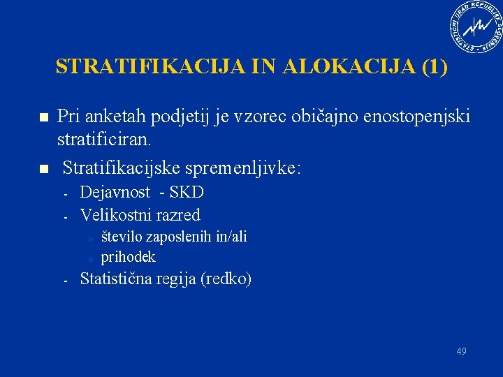 STRATIFIKACIJA IN ALOKACIJA (1) n n Pri anketah podjetij je vzorec običajno enostopenjski stratificiran.