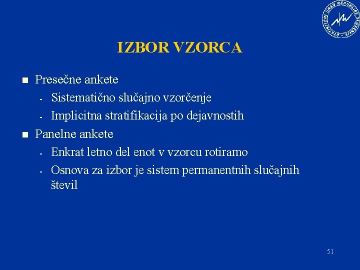 IZBOR VZORCA n n Presečne ankete - Sistematično slučajno vzorčenje - Implicitna stratifikacija po