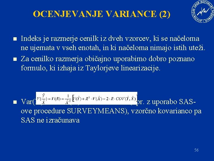 OCENJEVANJE VARIANCE (2) n n n Indeks je razmerje cenilk iz dveh vzorcev, ki