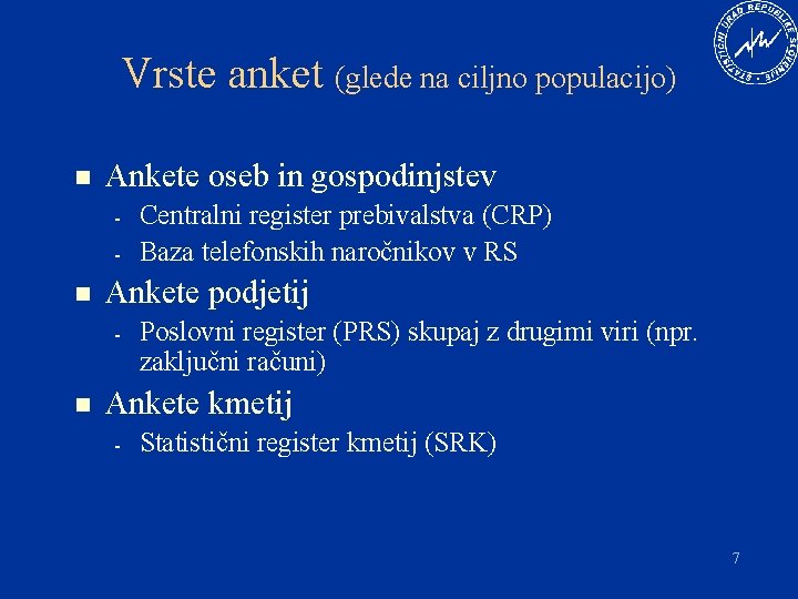 Vrste anket (glede na ciljno populacijo) n Ankete oseb in gospodinjstev - n Ankete