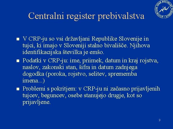 Centralni register prebivalstva n n n V CRP-ju so vsi državljani Republike Slovenije in