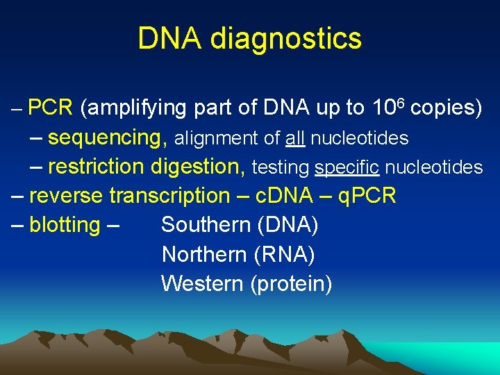 DNA diagnostics – PCR (amplifying part of DNA up to 106 copies) – sequencing,