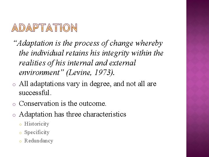 “Adaptation is the process of change whereby the individual retains his integrity within the