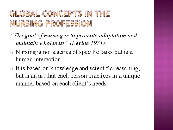 “The goal of nursing is to promote adaptation and maintain wholeness” (Levine 1971). o