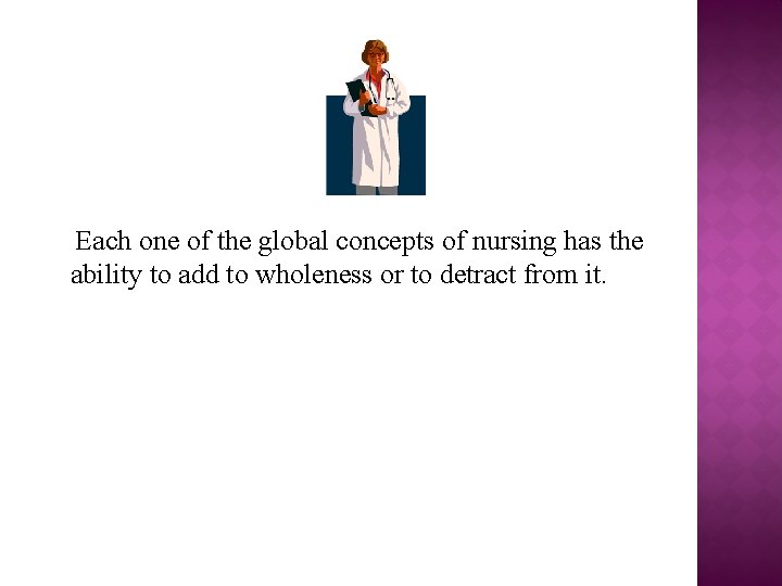 Each one of the global concepts of nursing has the ability to add to