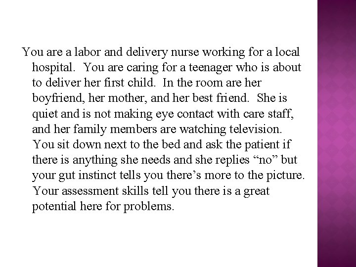 You are a labor and delivery nurse working for a local hospital. You are