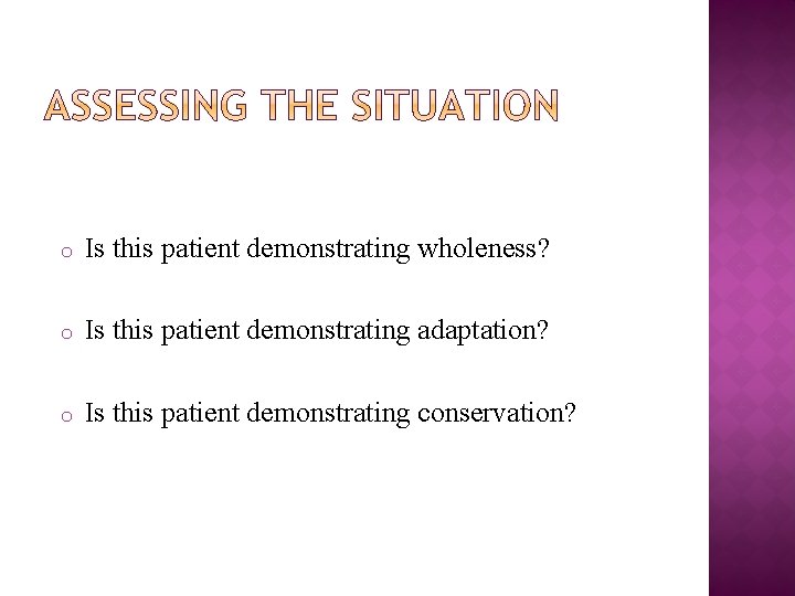 o Is this patient demonstrating wholeness? o Is this patient demonstrating adaptation? o Is