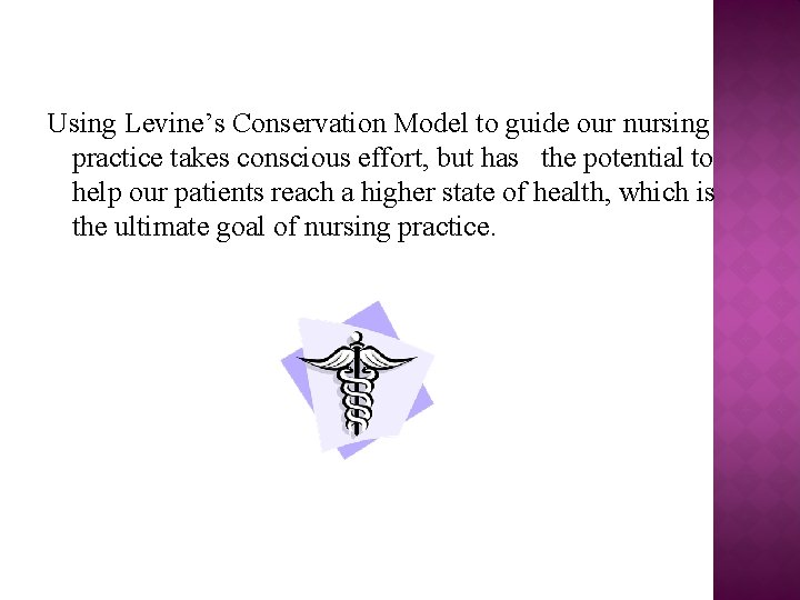 Using Levine’s Conservation Model to guide our nursing practice takes conscious effort, but has