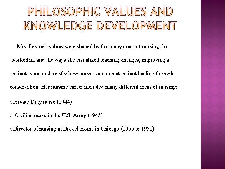 Mrs. Levine's values were shaped by the many areas of nursing she worked in,