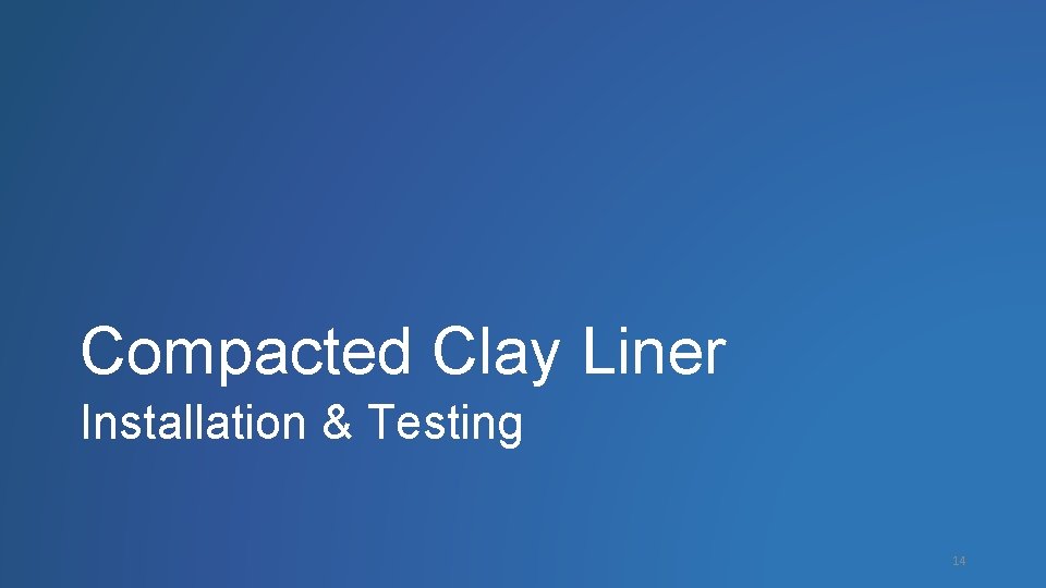 Compacted Clay Liner Installation & Testing 14 