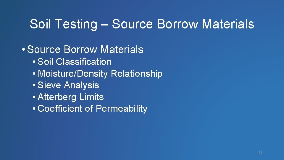 Soil Testing – Source Borrow Materials • Soil Classification • Moisture/Density Relationship • Sieve