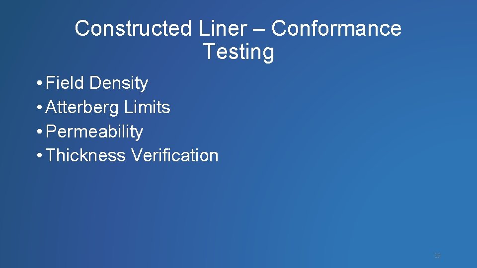 Constructed Liner – Conformance Testing • Field Density • Atterberg Limits • Permeability •