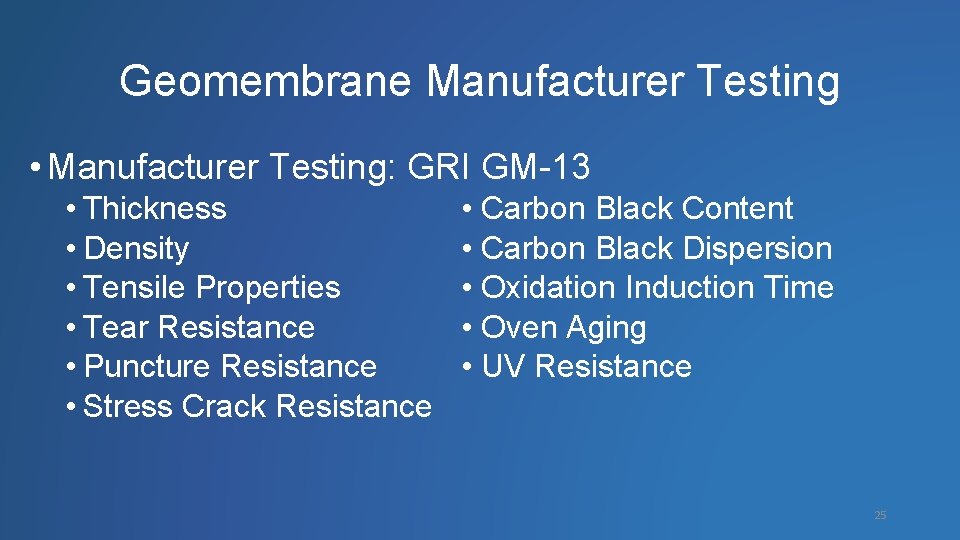 Geomembrane Manufacturer Testing • Manufacturer Testing: GRI GM-13 • Thickness • Density • Tensile