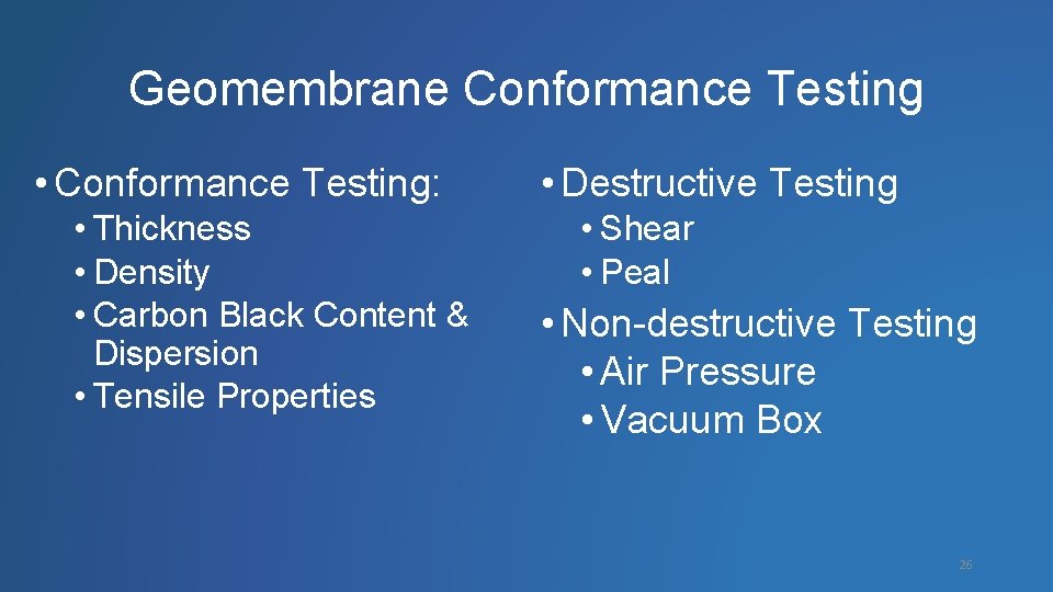 Geomembrane Conformance Testing • Conformance Testing: • Thickness • Density • Carbon Black Content