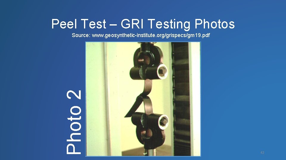Peel Test – GRI Testing Photos Photo 2 Source: www. geosynthetic-institute. org/grispecs/gm 19. pdf