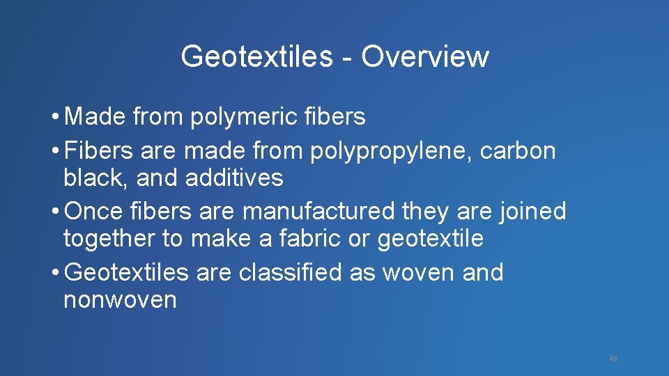 Geotextiles - Overview • Made from polymeric fibers • Fibers are made from polypropylene,