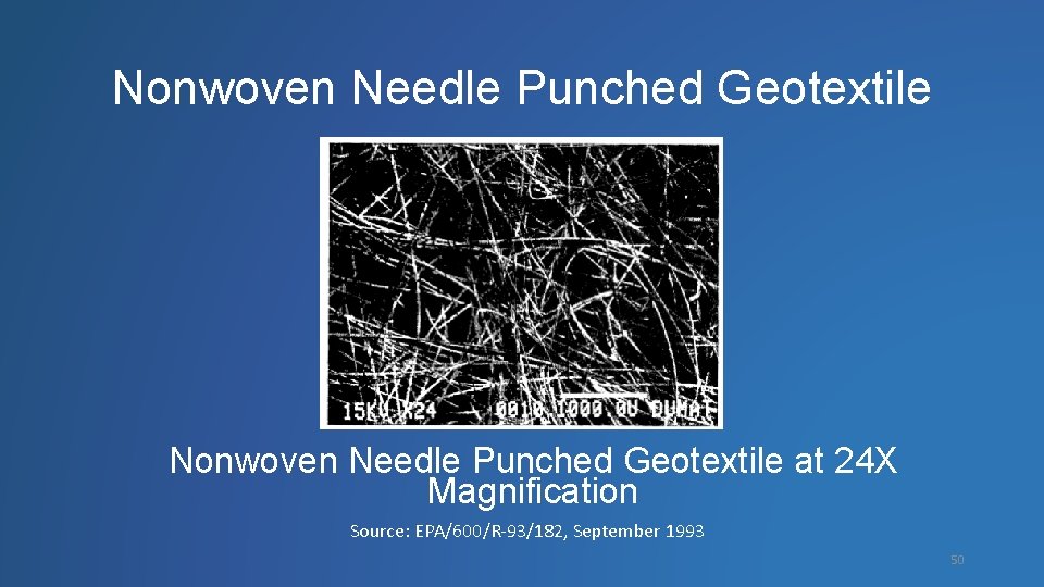 Nonwoven Needle Punched Geotextile at 24 X Magnification Source: EPA/600/R-93/182, September 1993 50 