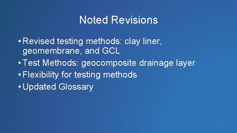 Noted Revisions • Revised testing methods: clay liner, geomembrane, and GCL • Test Methods: