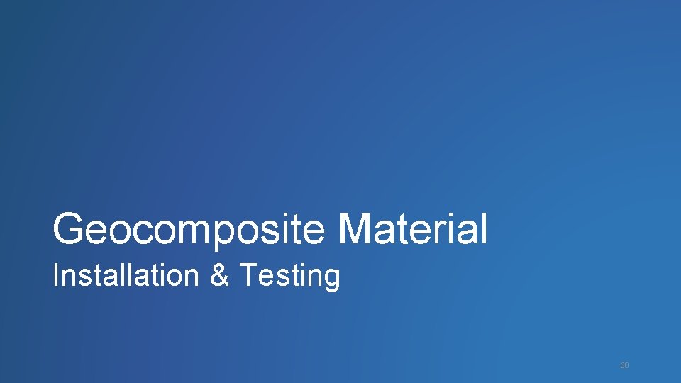 Geocomposite Material Installation & Testing 60 