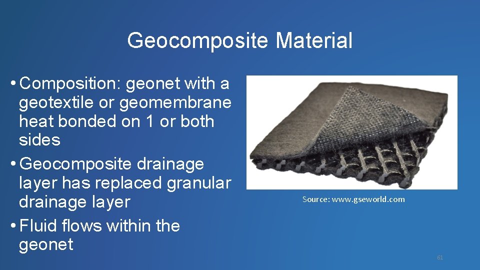 Geocomposite Material • Composition: geonet with a geotextile or geomembrane heat bonded on 1