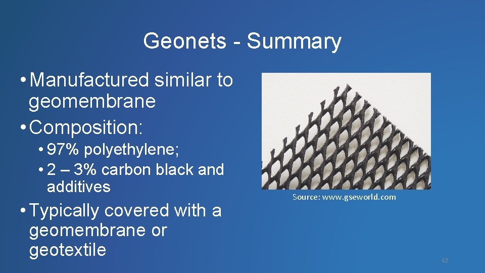 Geonets - Summary • Manufactured similar to geomembrane • Composition: • 97% polyethylene; •