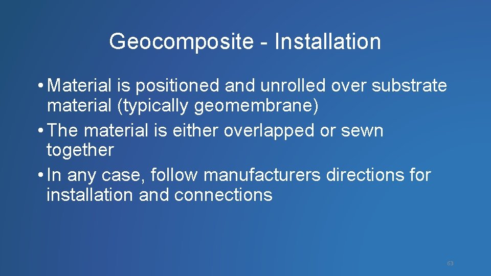 Geocomposite - Installation • Material is positioned and unrolled over substrate material (typically geomembrane)