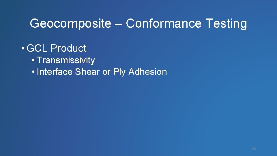 Geocomposite – Conformance Testing • GCL Product • Transmissivity • Interface Shear or Ply