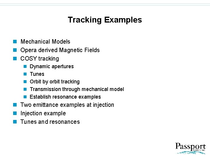 Tracking Examples n Mechanical Models n Opera derived Magnetic Fields n COSY tracking n