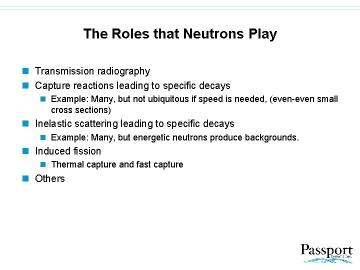 The Roles that Neutrons Play n Transmission radiography n Capture reactions leading to specific