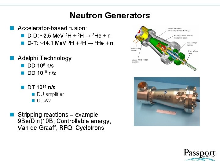 Neutron Generators n Accelerator-based fusion: n D-D: ~2. 5 Me. V 2 H +