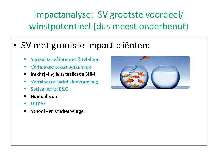 Impactanalyse: SV grootste voordeel/ winstpotentieel (dus meest onderbenut) • SV met grootste impact cliënten: