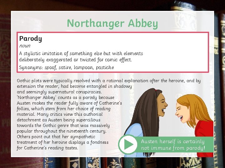 Northanger Abbey Parody noun A stylistic imitation of something else but with elements deliberately