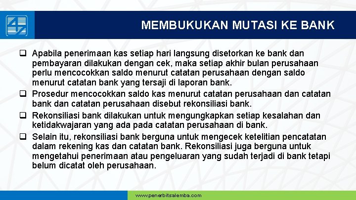 MEMBUKUKAN MUTASI KE BANK q Apabila penerimaan kas setiap hari langsung disetorkan ke bank