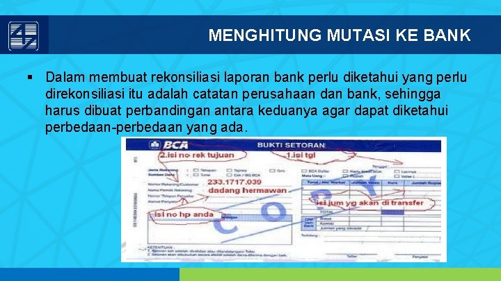 MENGHITUNG MUTASI KE BANK § Dalam membuat rekonsiliasi laporan bank perlu diketahui yang perlu