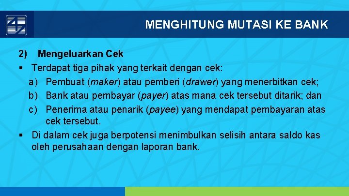 MENGHITUNG MUTASI KE BANK 2) Mengeluarkan Cek § Terdapat tiga pihak yang terkait dengan