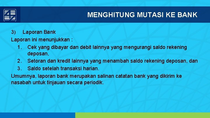 MENGHITUNG MUTASI KE BANK 3) Laporan Bank Laporan ini menunjukkan : 1. Cek yang