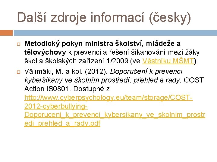 Další zdroje informací (česky) Metodický pokyn ministra školství, mládeže a tělovýchovy k prevenci a