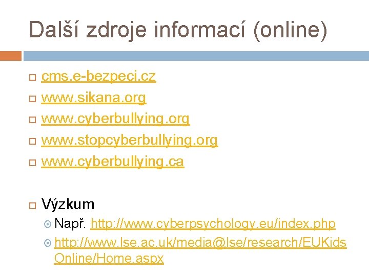 Další zdroje informací (online) cms. e-bezpeci. cz www. sikana. org www. cyberbullying. org www.