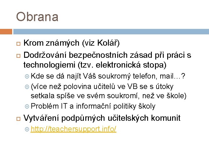 Obrana Krom známých (viz Kolář) Dodržování bezpečnostních zásad při práci s technologiemi (tzv. elektronická