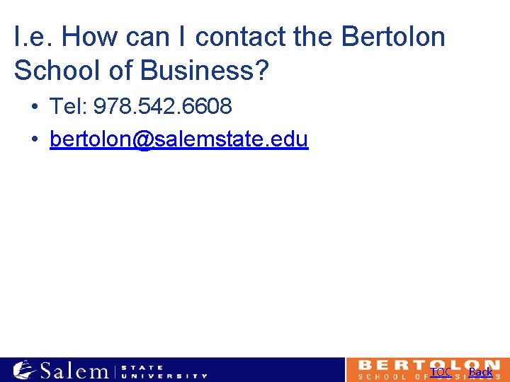 I. e. How can I contact the Bertolon School of Business? • Tel: 978.