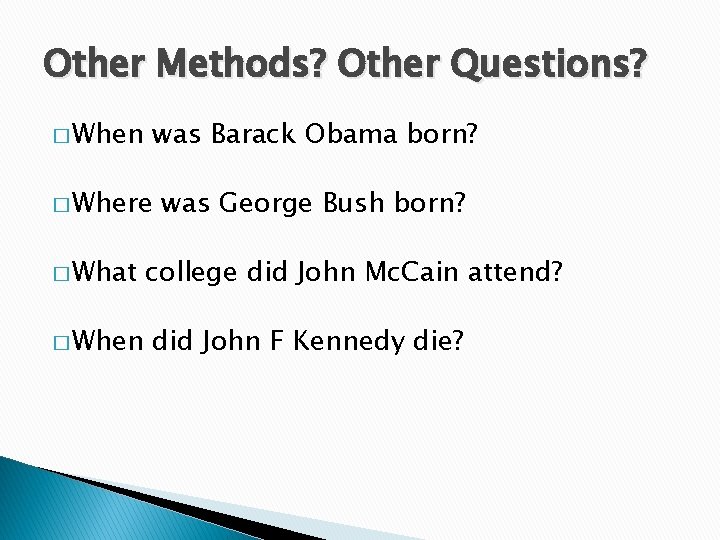 Other Methods? Other Questions? � When was Barack Obama born? � Where � What