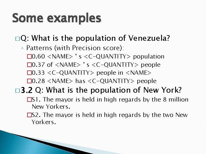 Some examples � Q: What is the population of Venezuela? ◦ Patterns (with Precision