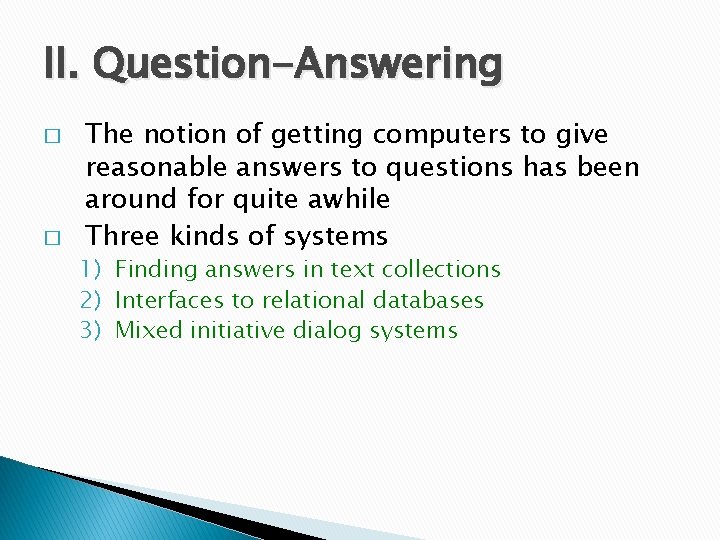 II. Question-Answering � � The notion of getting computers to give reasonable answers to