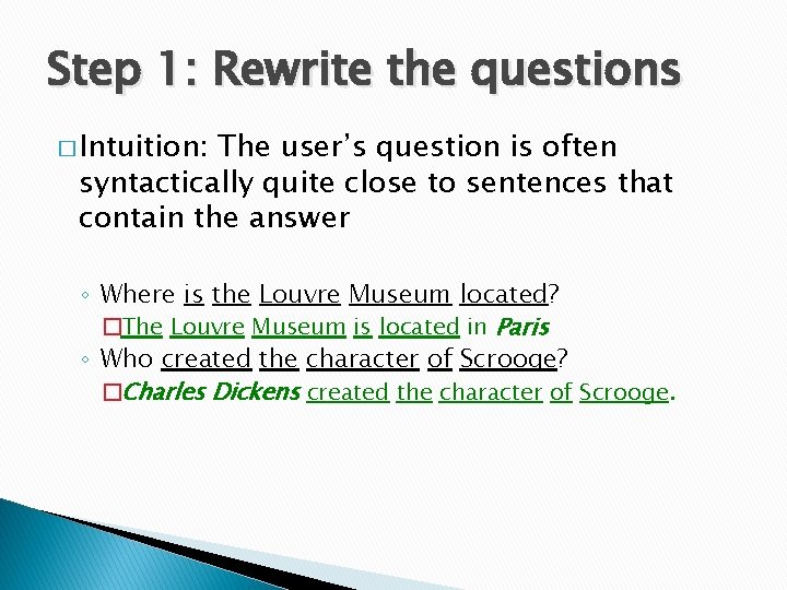 Step 1: Rewrite the questions � Intuition: The user’s question is often syntactically quite