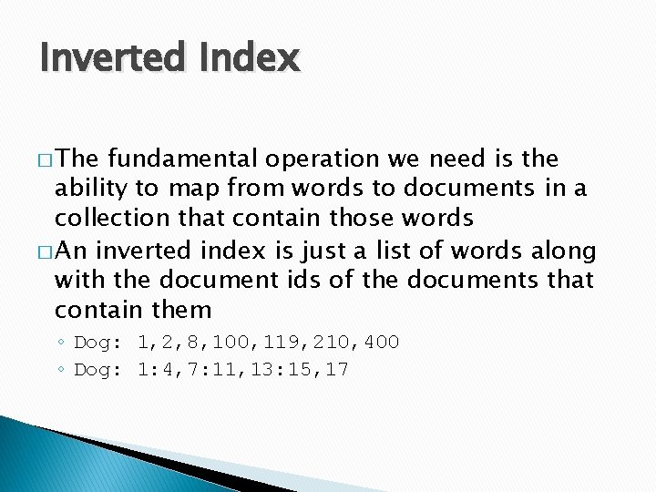 Inverted Index � The fundamental operation we need is the ability to map from