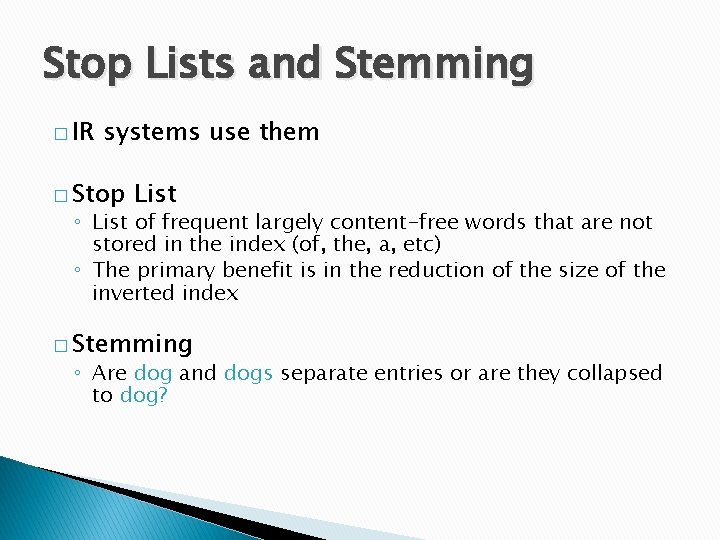 Stop Lists and Stemming � IR systems use them � Stop List ◦ List