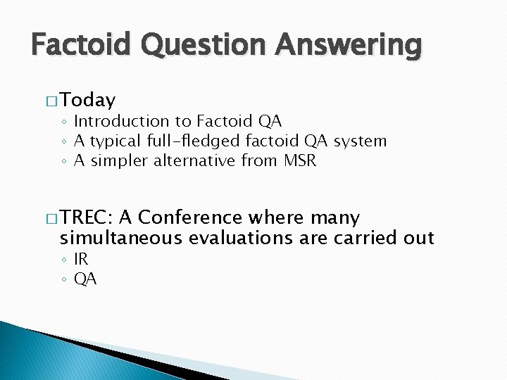 Factoid Question Answering � Today ◦ Introduction to Factoid QA ◦ A typical full-fledged