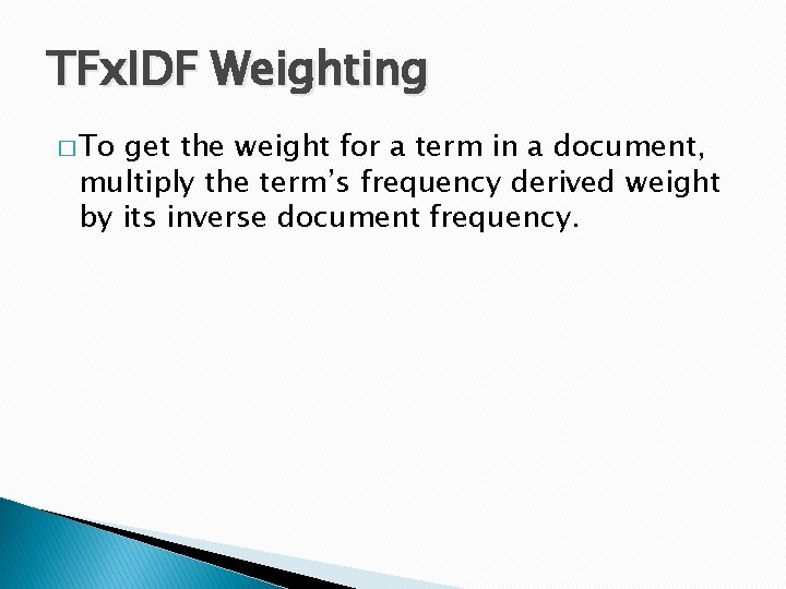 TFx. IDF Weighting � To get the weight for a term in a document,