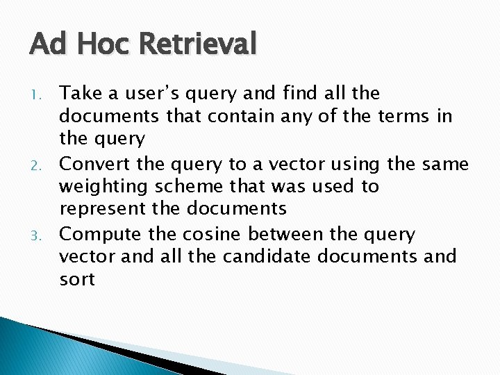 Ad Hoc Retrieval 1. 2. 3. Take a user’s query and find all the
