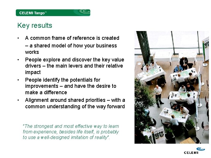 Key results • • A common frame of reference is created – a shared